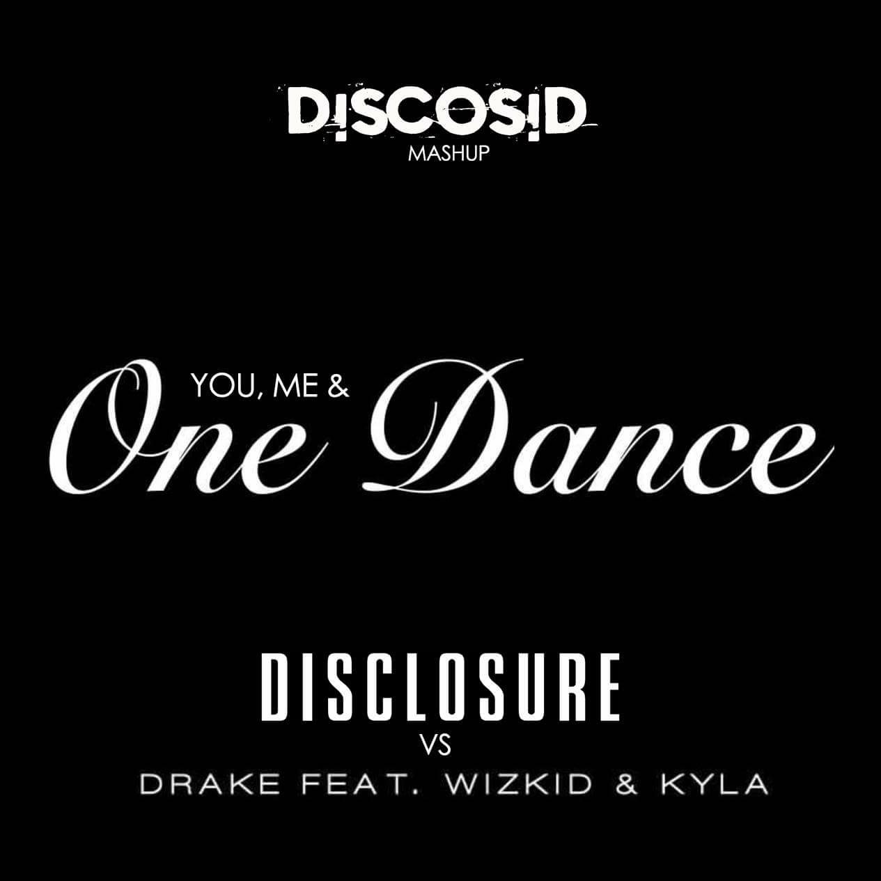 Disclosure Vs Drake - You , Me & One Dance (Discosid VIP Mashup)